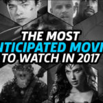 The Most Anticipated Movies to Watch in 2017